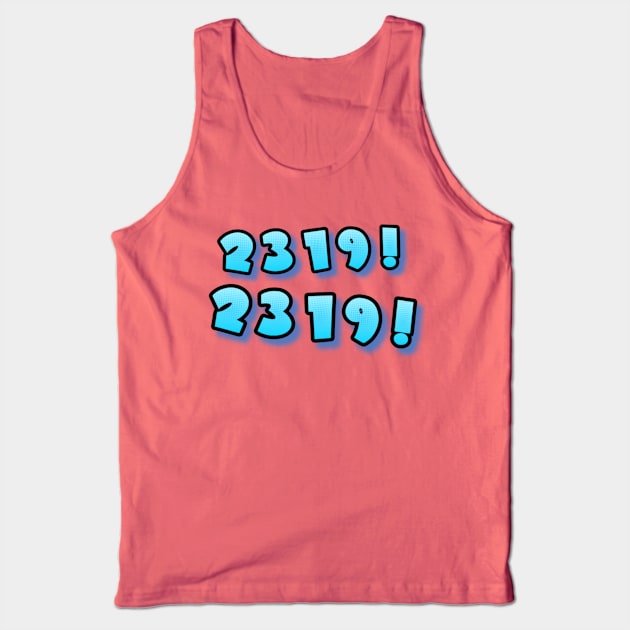 We have a 2319! Tank Top by ILLannoyed 